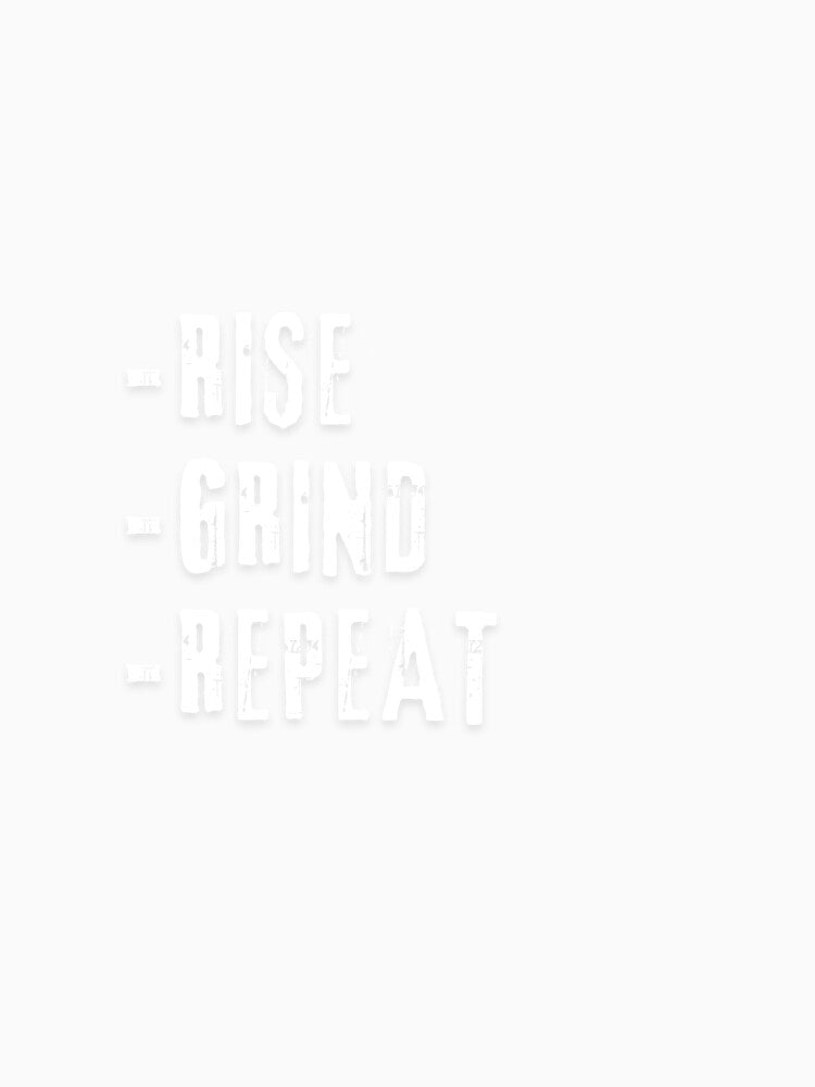 Rise Grind Repeat Mens Motivational Quote by FlammableTacoTS