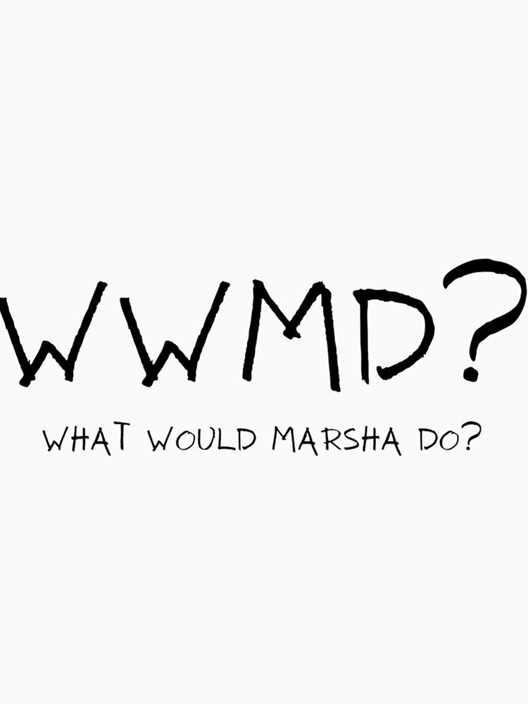 What Would Marsha Do by rlgfzihr92