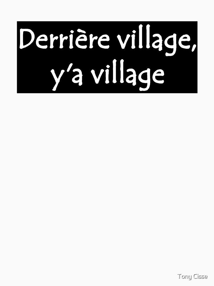 Derrière Village y'a Village  West African French Street Slang Quote  Black & White by Tony Cisse