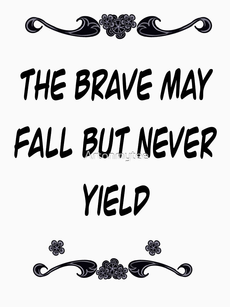 Inspirational motivational affirmation Latin proverb- The brave may fall but never yield by Artonmytee