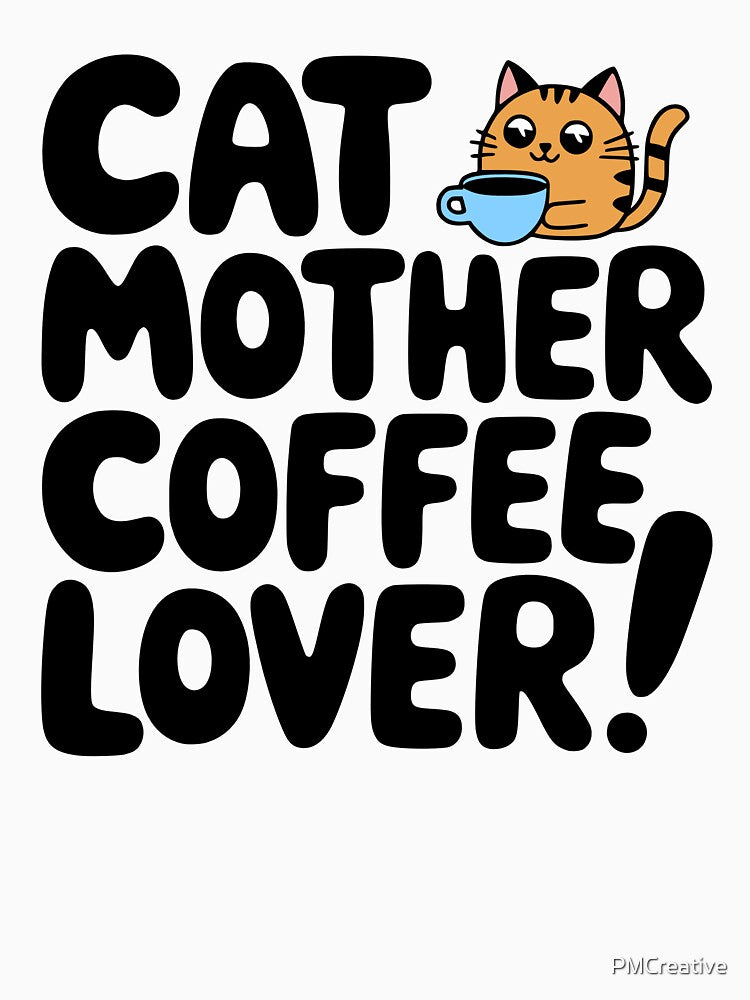 Cat Mother Coffee Lover! Cute Cats and Coffee by PMCreative