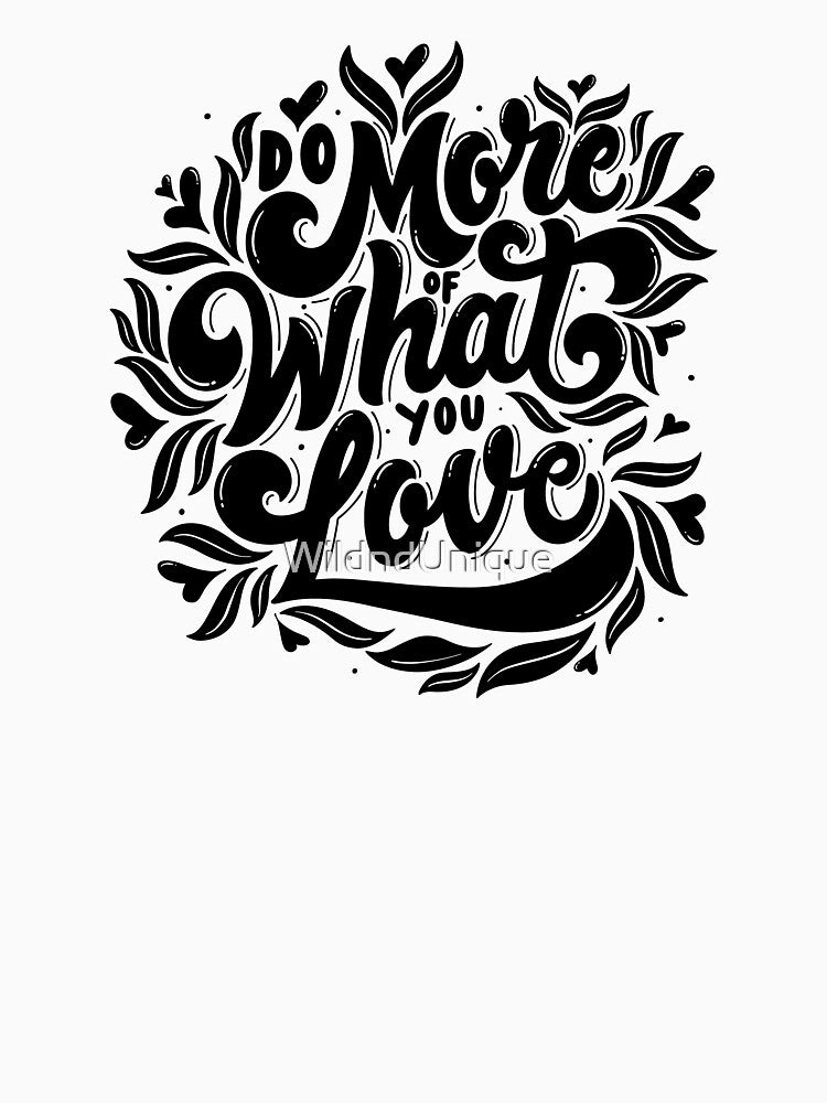 do more of what you love by WildndUnique