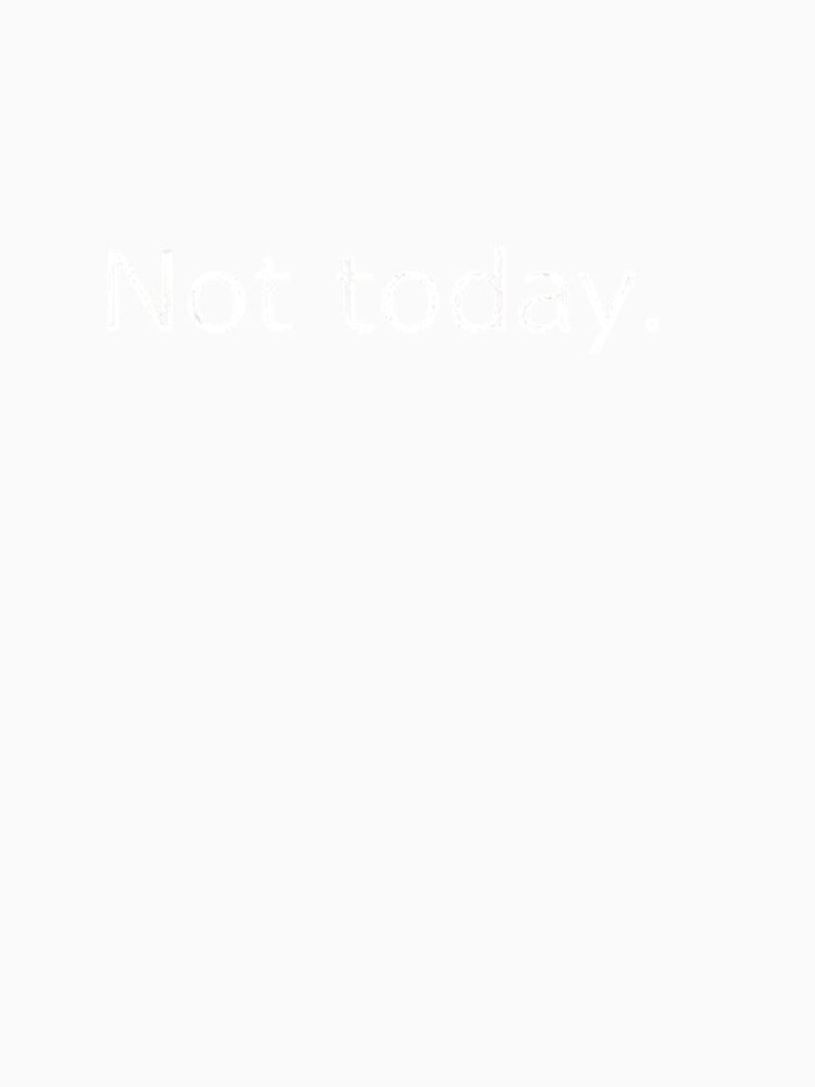 Not Today – Minimalist Typography Art with Attitude by PixelVibe782