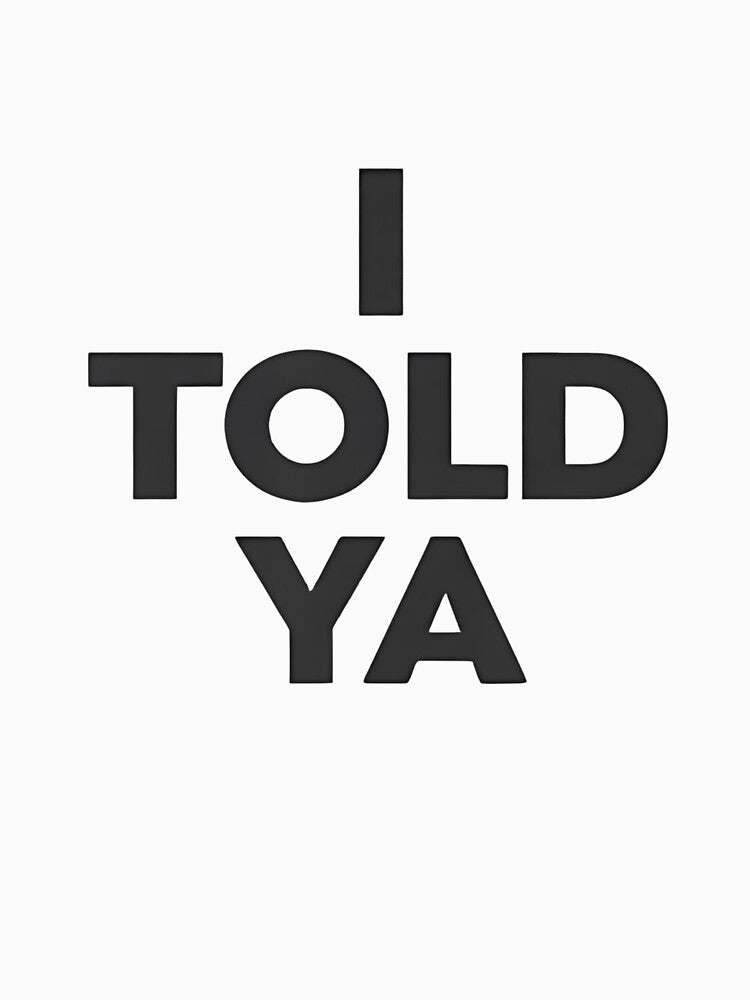 I Told Ya – Bold Minimalist by dianadouri