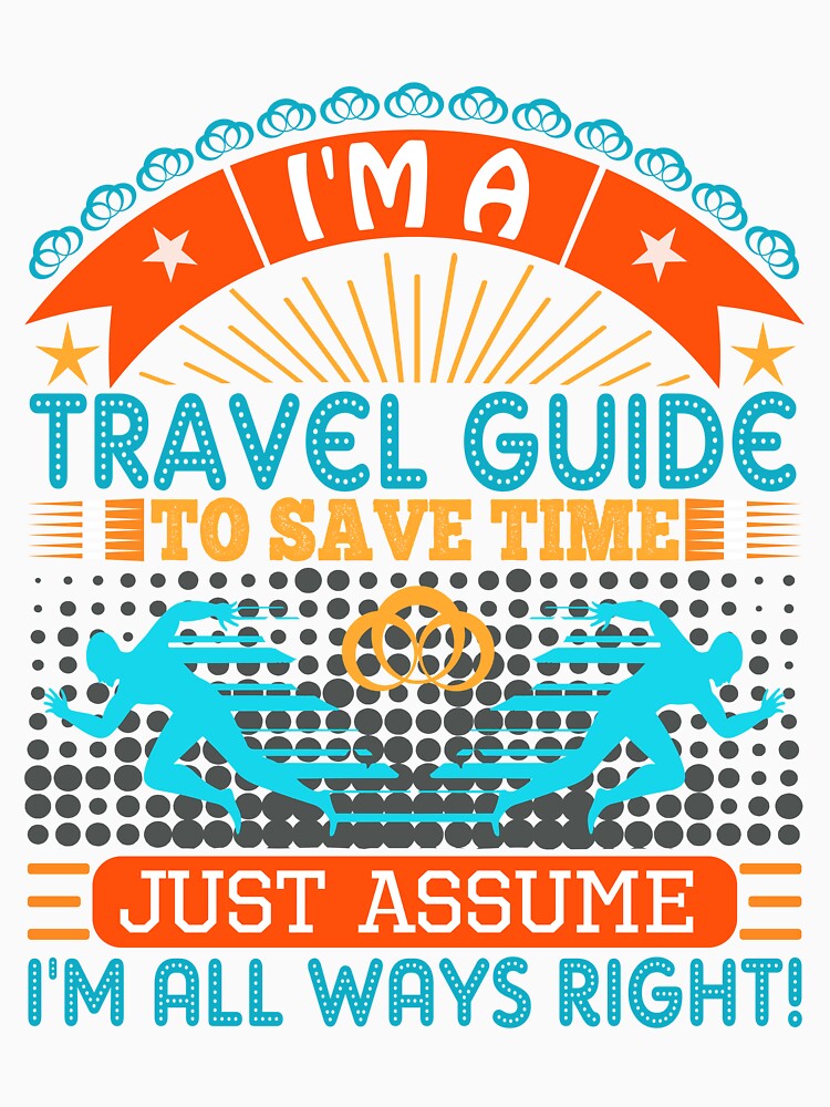 I am a Travel Guide to save time just assume i'm always right by Moremon