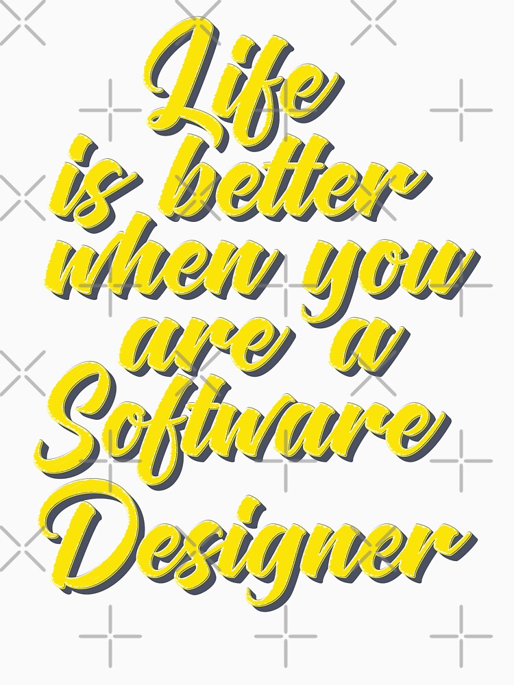 Life Is Better When You Are A Software Designer by ProjectX23