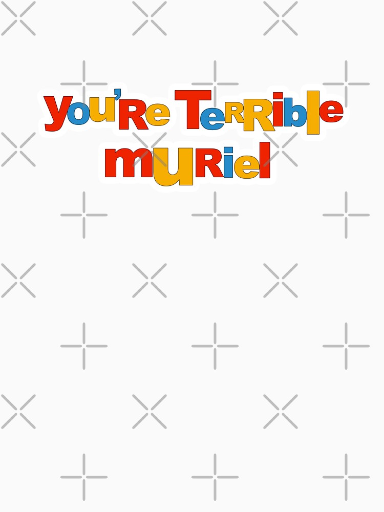 "You're terrible Muriel" by finbarrboy