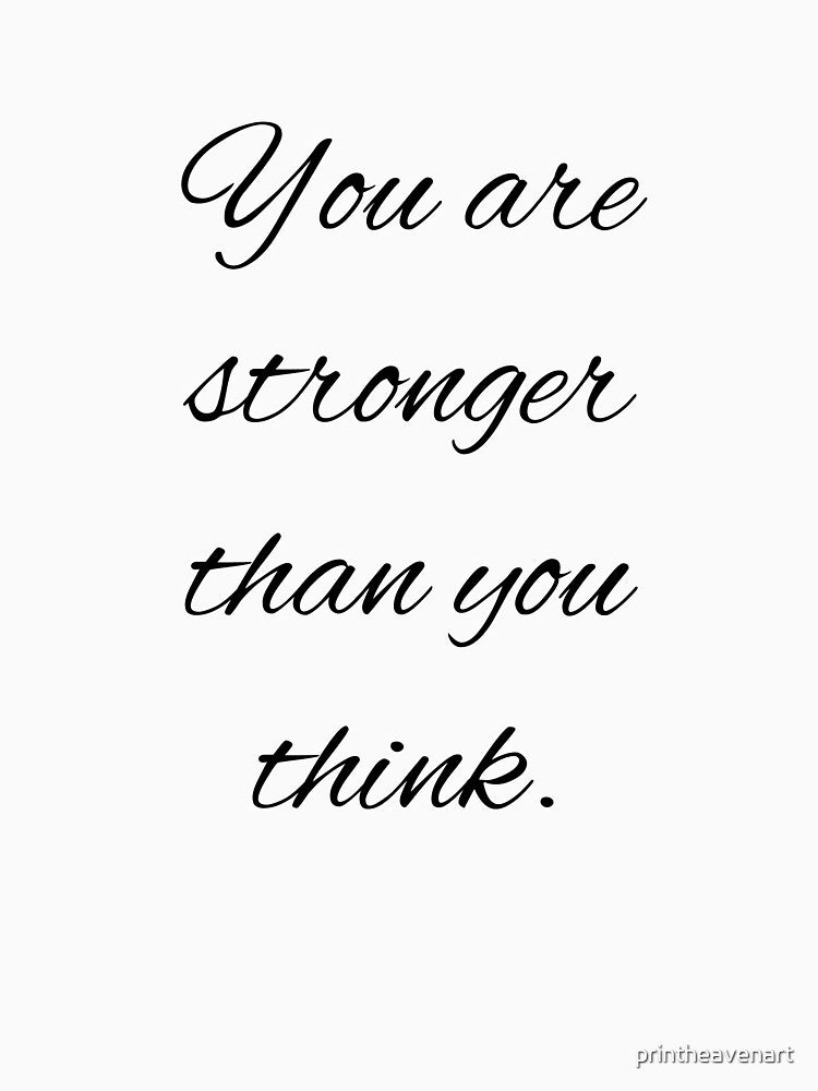 You are stronger than you think. by printheavenart