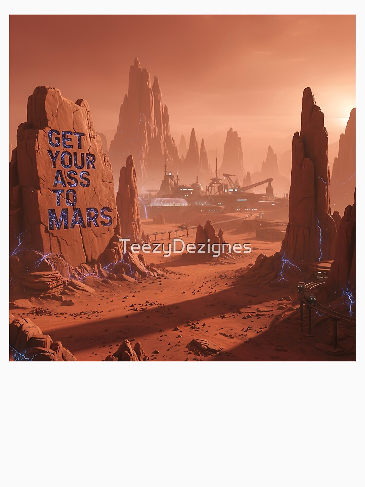 Get Your Ass To Mars by TeezyDezignes