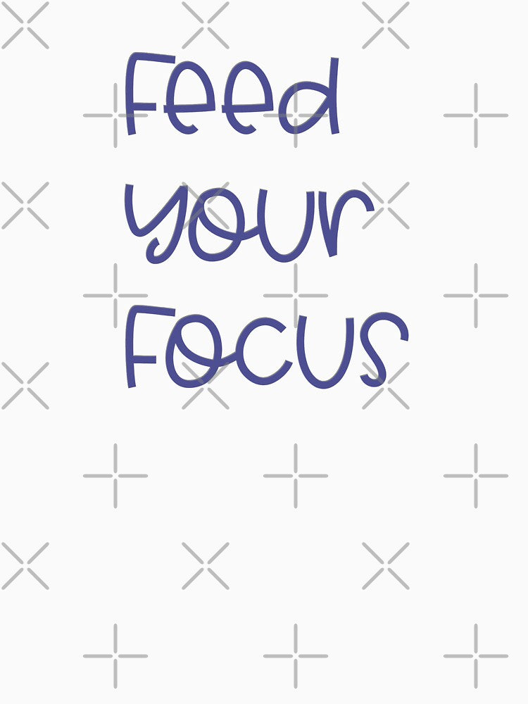 Feed Your Focus by madtoyman