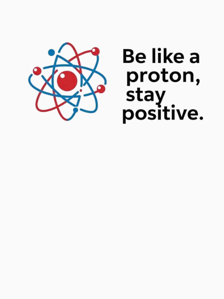 Scientist - Be Like A Proton, Stay Positive by eXtraHumans