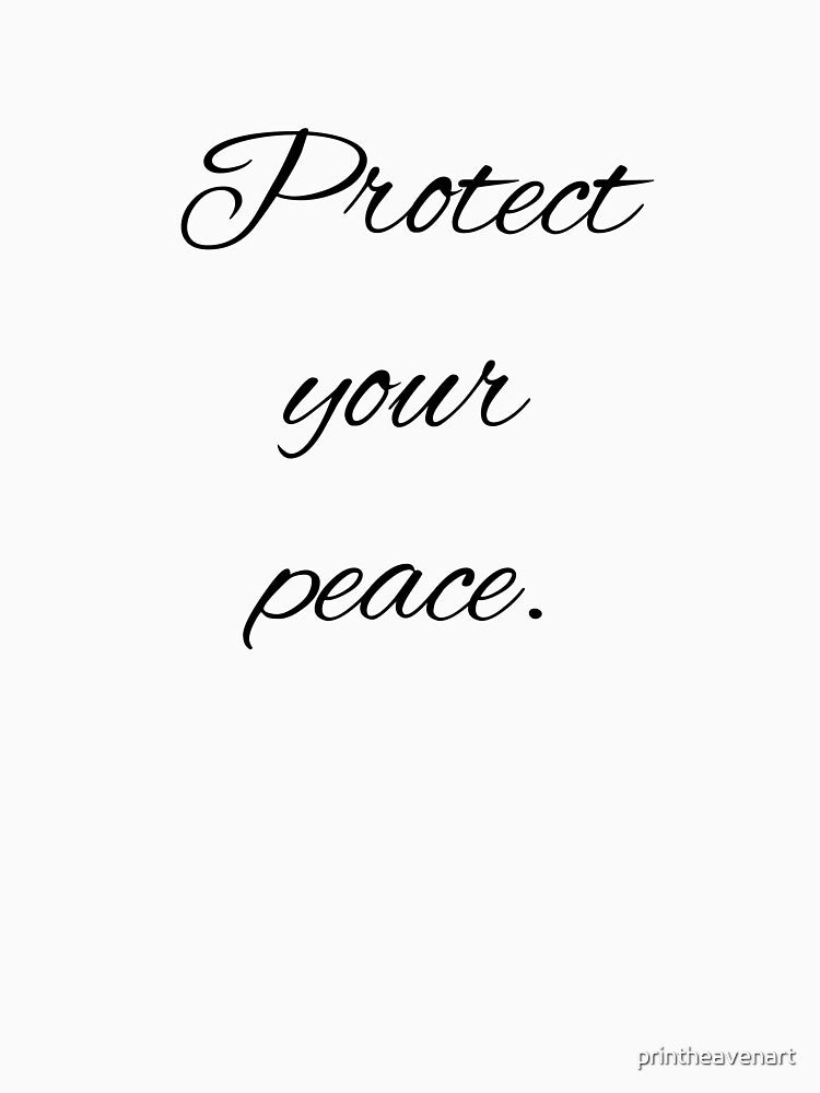 Protect your peace. by printheavenart