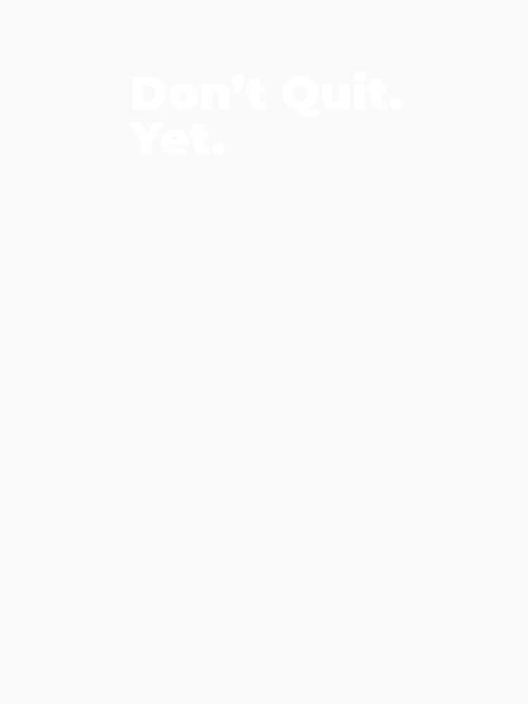 Minimalist Relatable Quote “Don't Quit. Yet” Black Aesthetic Typography Design by diahsariw