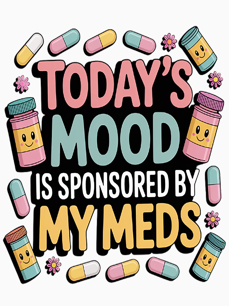 Today's Mood Is Sponsored By My Meds _1_2 by mandiana