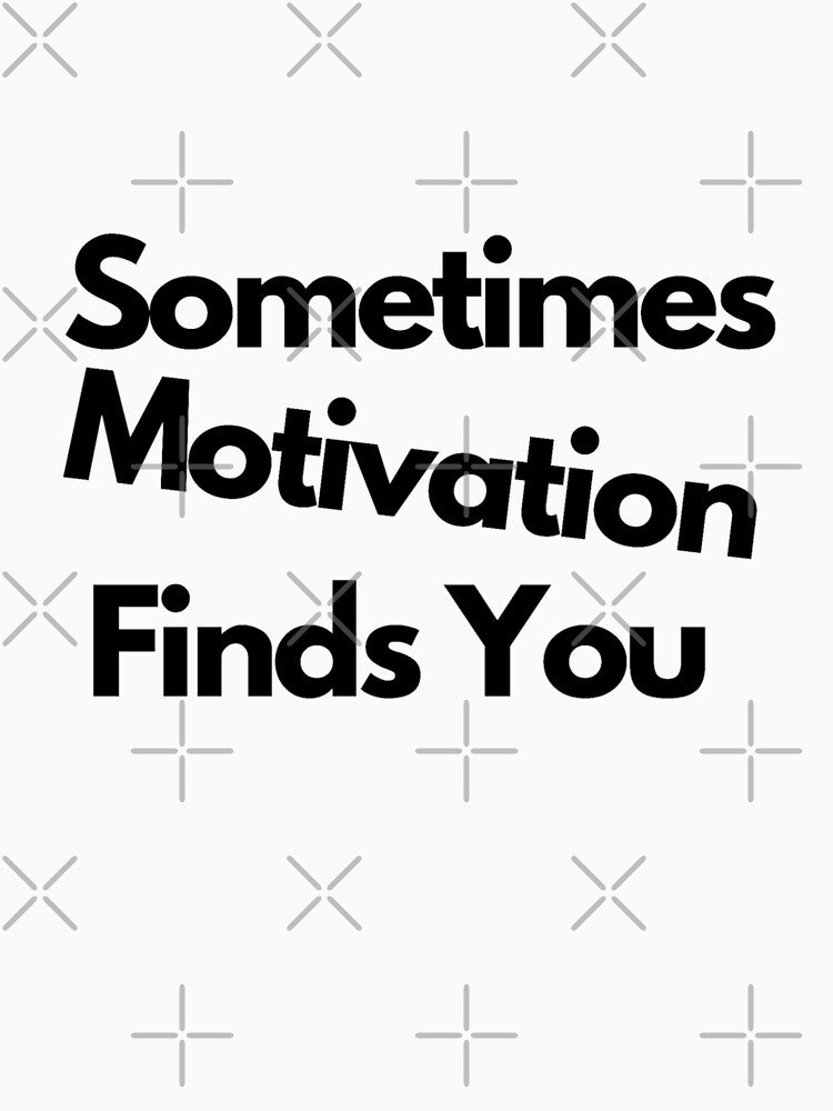 Sometimes Motivation Finds You Essentials & Products. by Kalash12