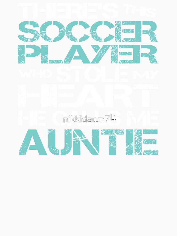 Soccer Player Stole My Heart He Calls Me Auntie graphic by nikkidawn74
