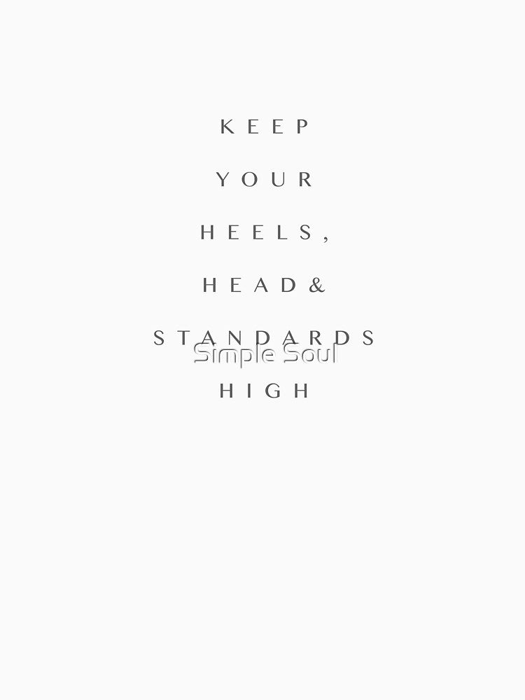 Keep Your Heels, Head And Standards High by Simple Soul