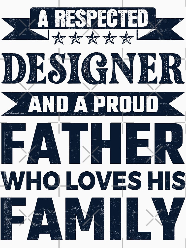 A Respected Designer And A Proud Father Who Loves His Family Father's Day Gift Idea Designer Quotes Designer Funny Gift idea Funny Designer by Mmmm3344