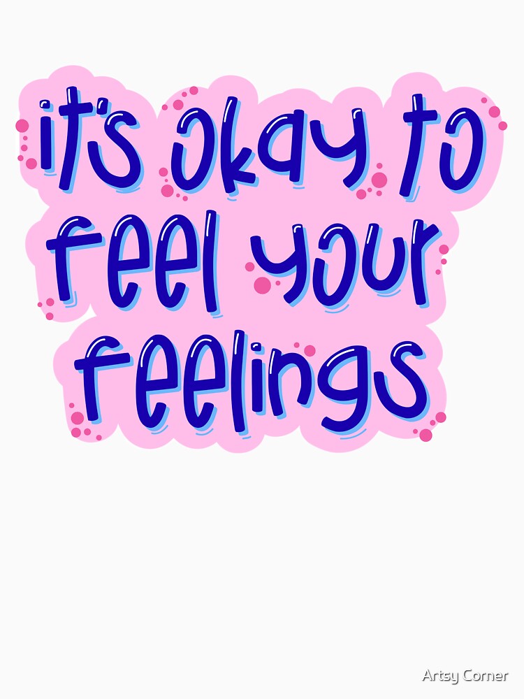 It’s Okay to Feel Your Feelings – Cute Mental Health Affirmation Typography by Artsy Corner