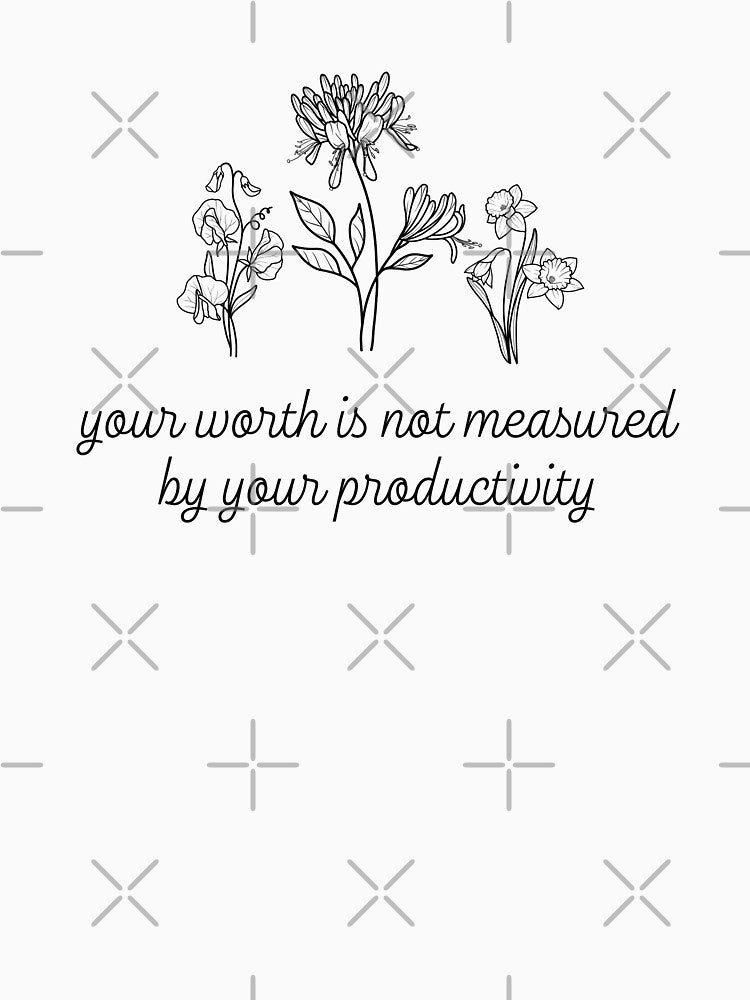 Your Worth Is Not Measured By Your Productivity Mental Health Awareness Positive Inspirational Slogan by FemiBiutti
