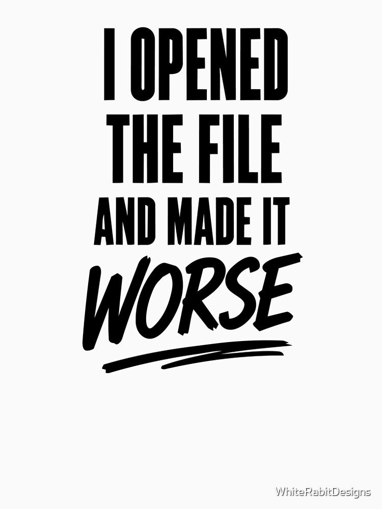 I Opened The File And Made It Worse – Graphic Designer Humor Sticker, Creative Burnout Quote by WhiteRabitDesigns