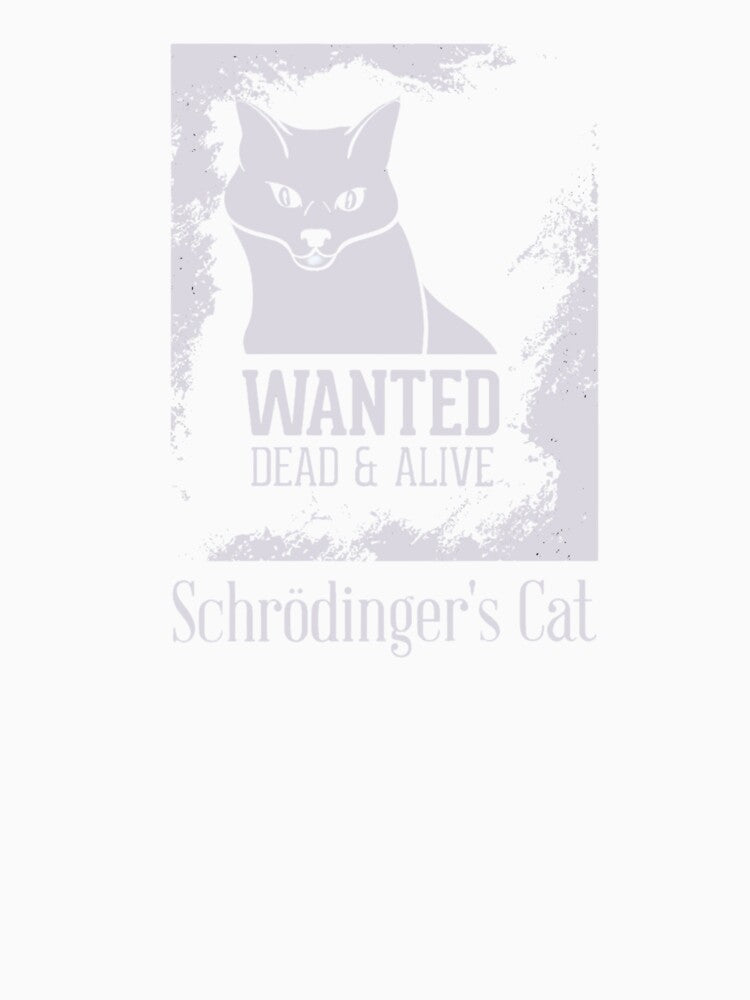 Schrödinger’s Cat – Wanted Dead & Alive Quantum Physics by SPREADito