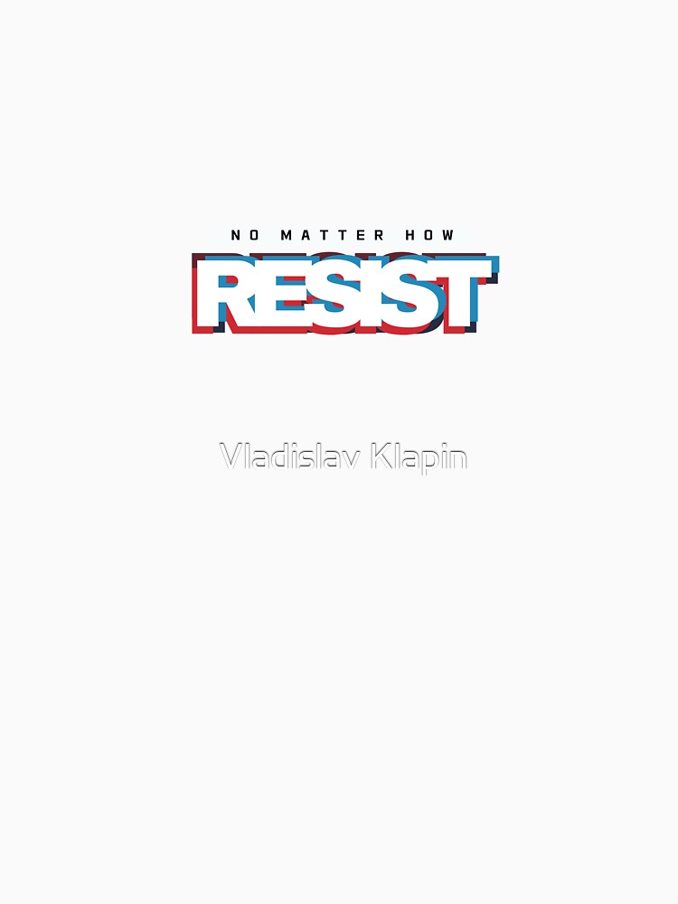 Resist - No matter how by Vladislav Klapin