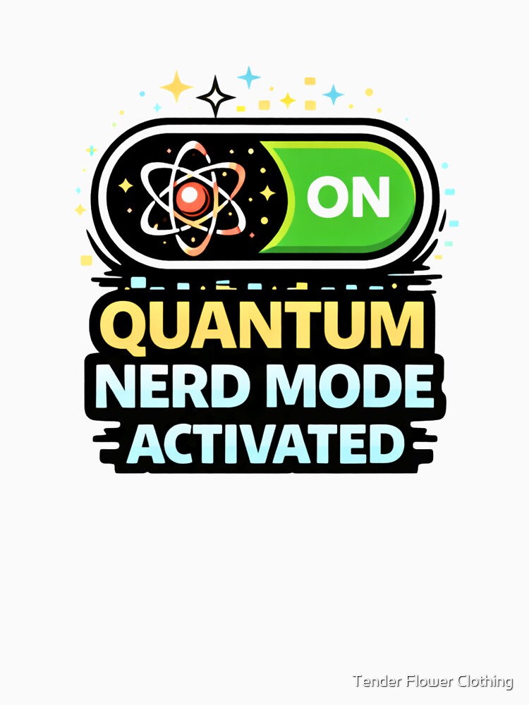 Quantum Nerd Mode Activated by Tender Flower Clothing