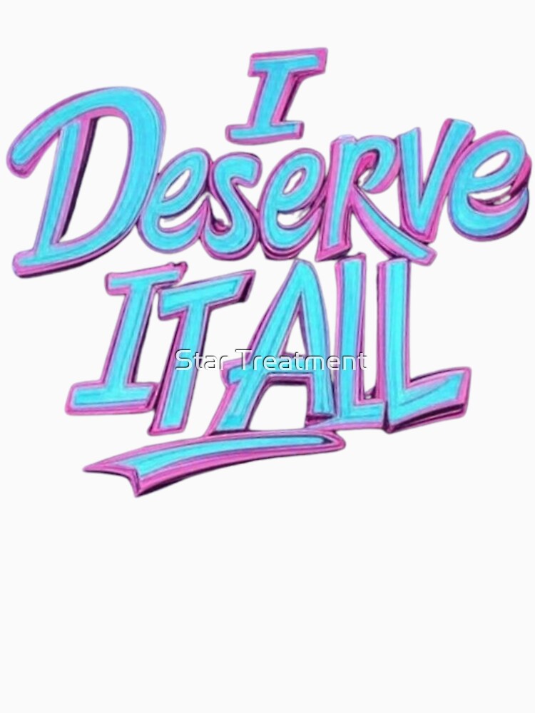 I deserve it all by Star Treatment