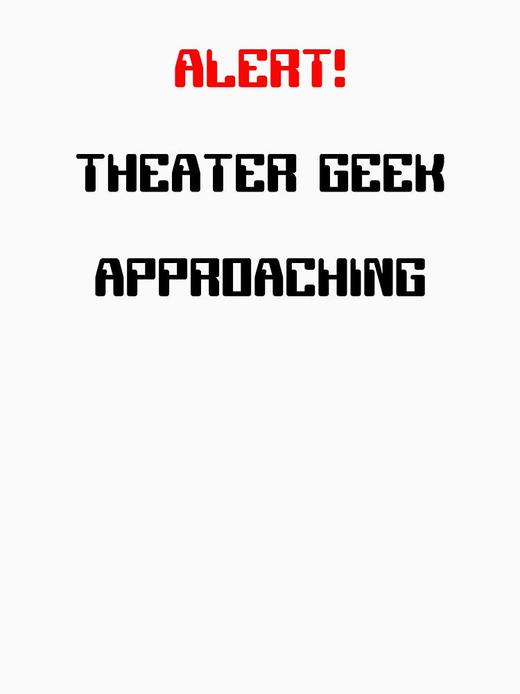 Alert! Theater Geek Approaching Funny Gift by Stageystuff
