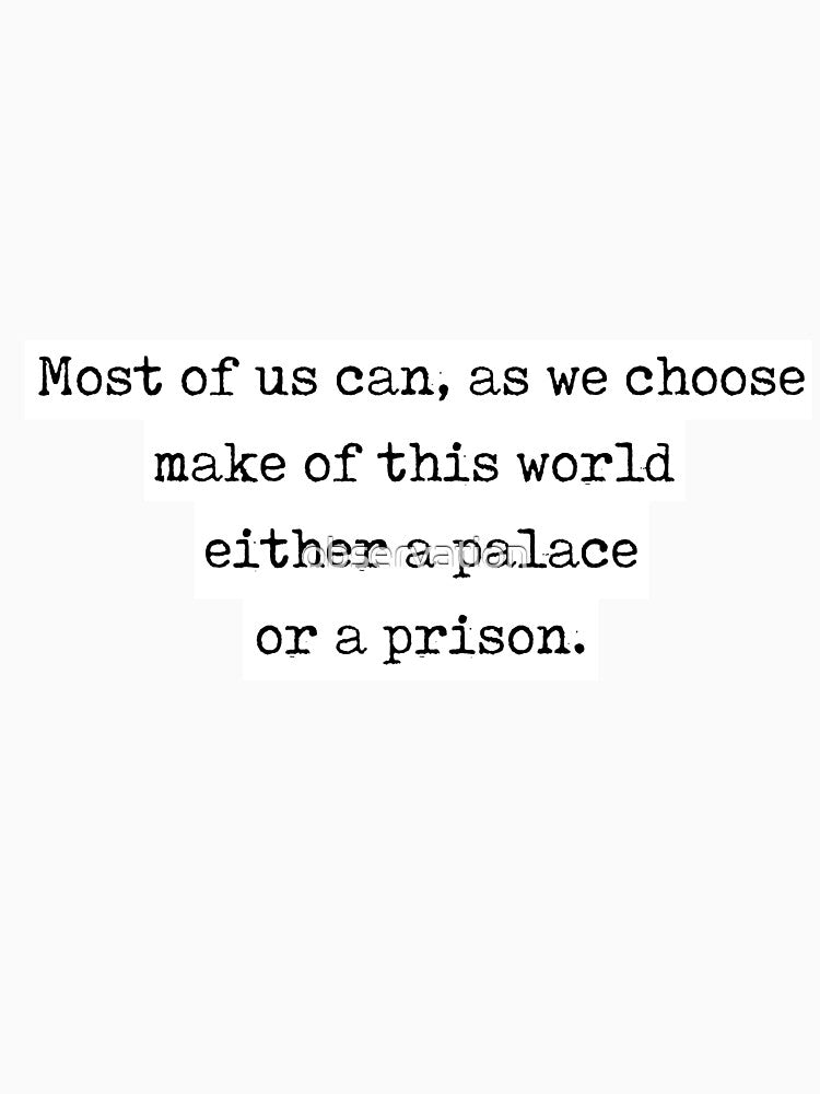 john lubbock quote - "most of us can, as we choose, make of this world either a palace or a prison" by observation