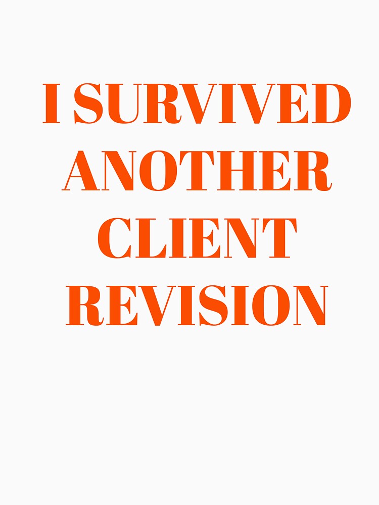 I Survived Another Client Revision by krstyd