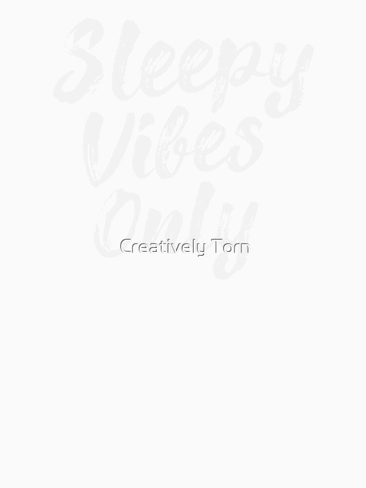 Sleepy Vibes Only by Creatively Torn
