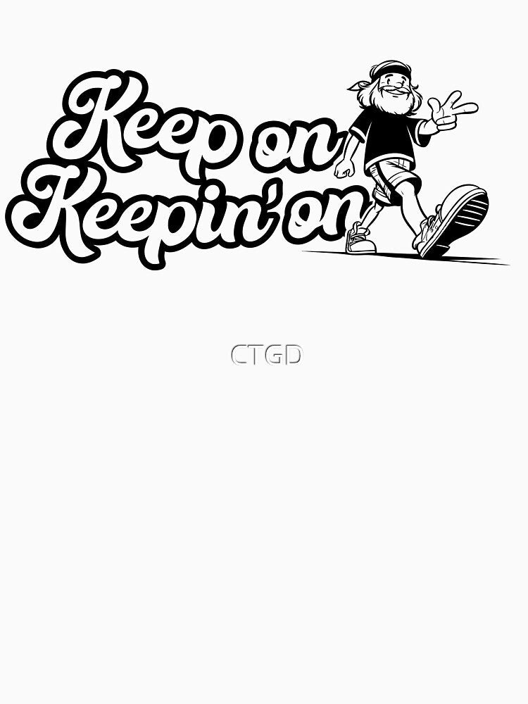 Keep On Keepin' On motivational slogan with a cool hippy leading the way by CTGD