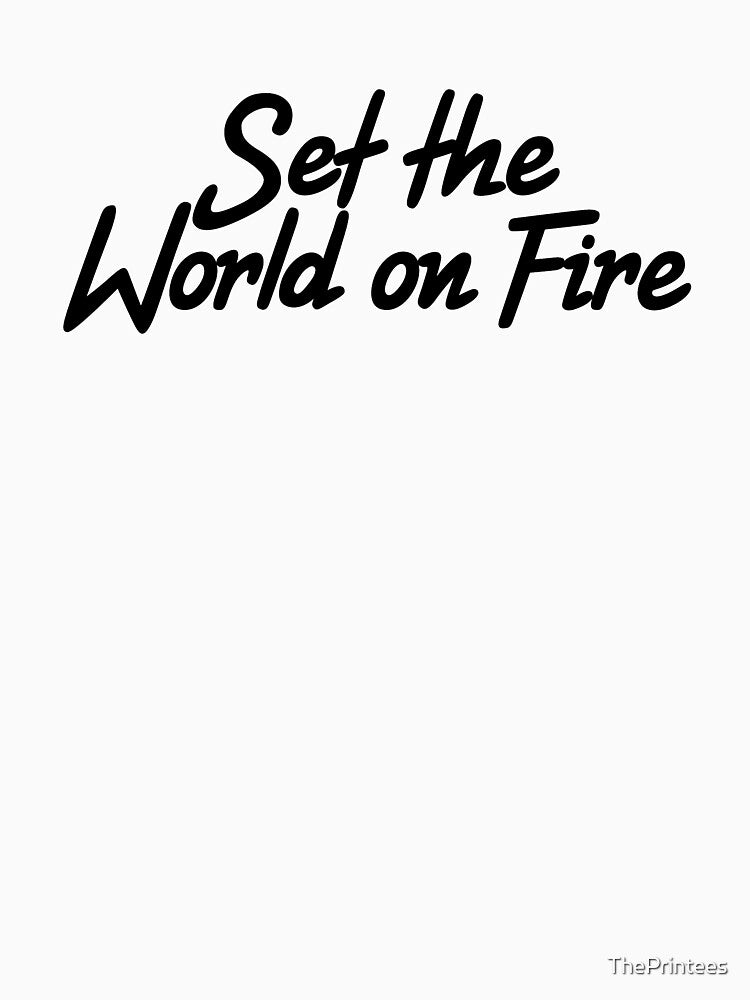 Set the World on Fire by ThePrintees