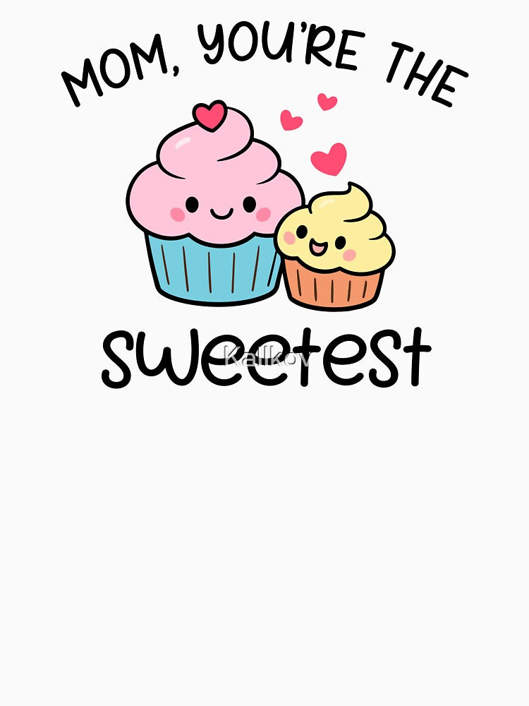 Mom You're The Sweetest by Kallkov