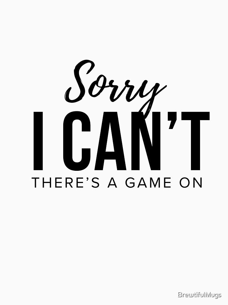 Sorry I Can’t There’s a Game On – Funny Sports Fan Shirt & Mug by BrewtifulMugs