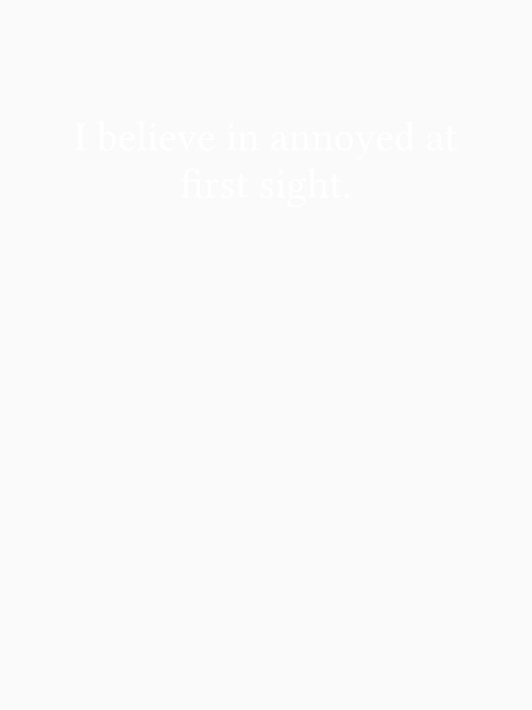 I believe in annoyed at first sight. by Jamila Benito