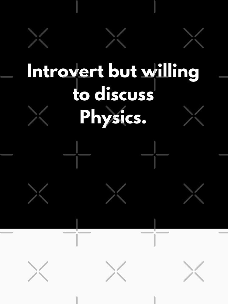 Introvert but willing to discuss physics by Johnquoteart