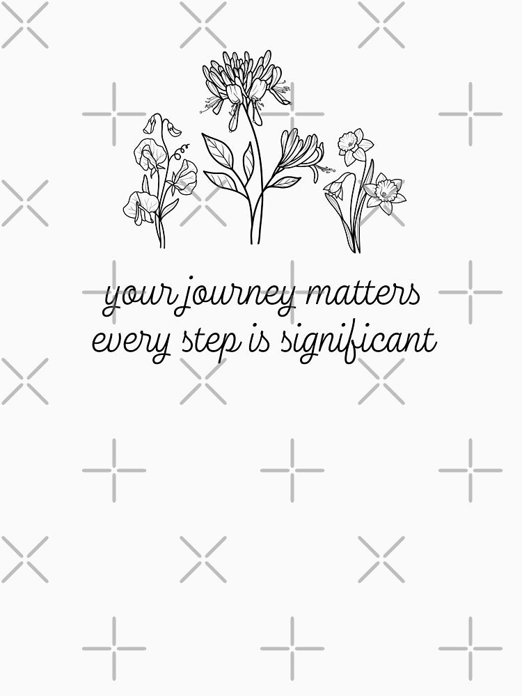 Your Journey Matters, Every Step Is Significant Mental Health Awareness Positive Inspirational Slogan by FemiBiutti