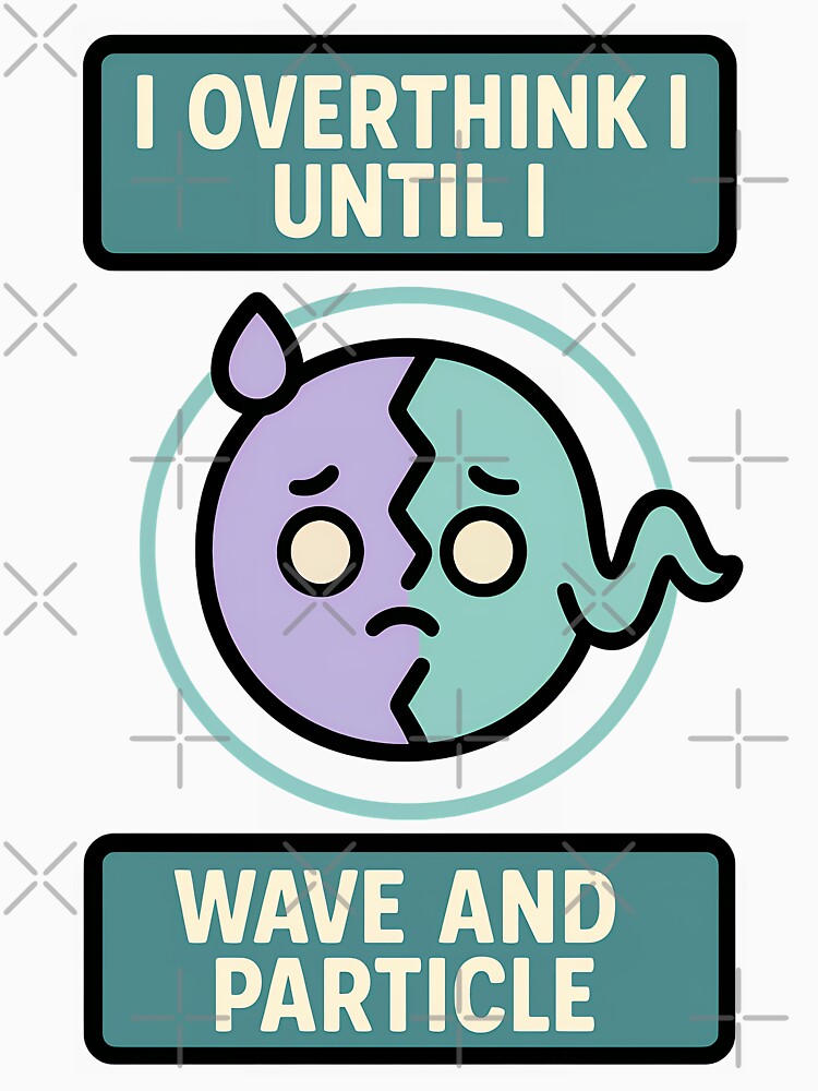 Wave Particle Overthinking Funny Physics Design by TeeTimeTreasure