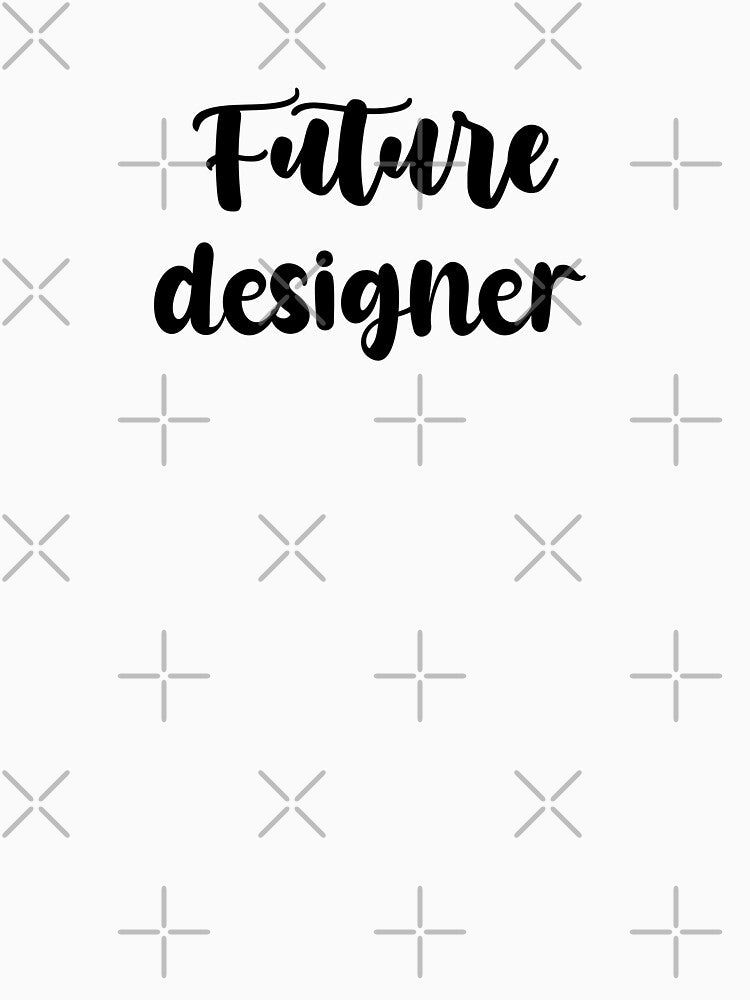 future designer - Funny designer quote gift idea For Men and Women by Mmmm3344