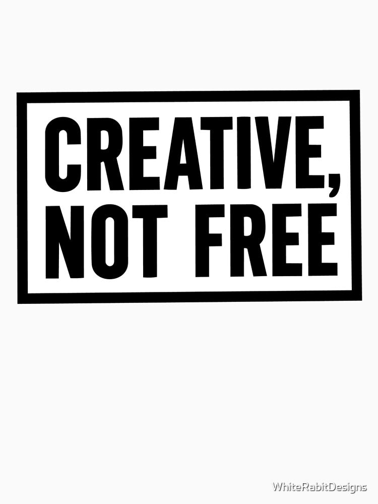 Creative, Not Free by WhiteRabitDesigns