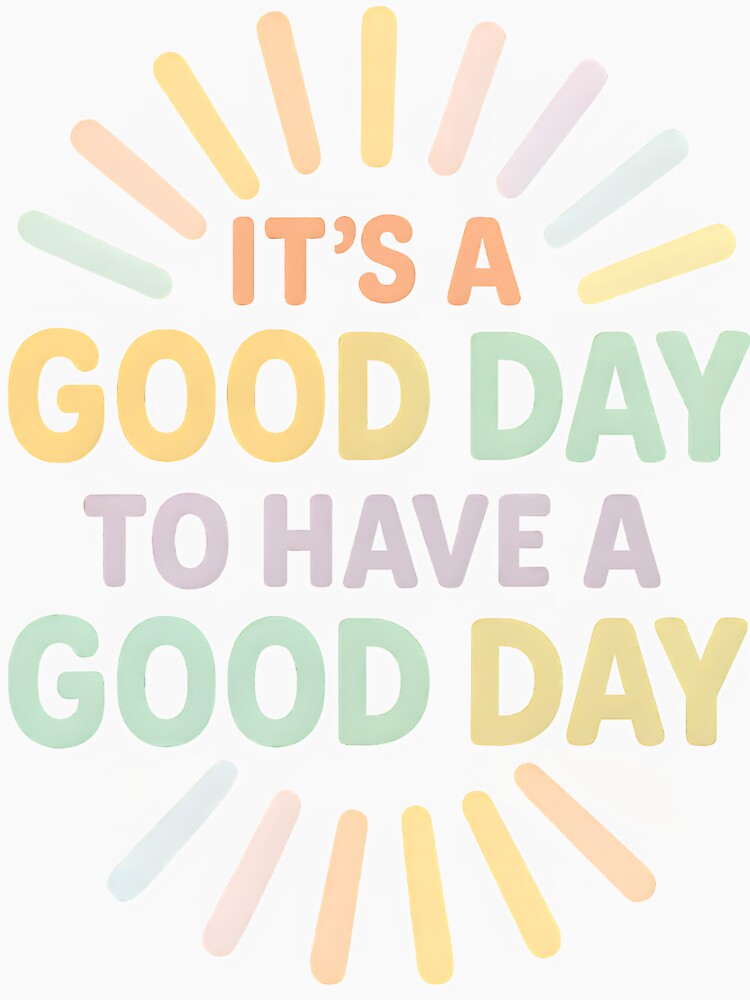 mental health therapist It’s a Good Day to Have a Good Day by Uglyandcute