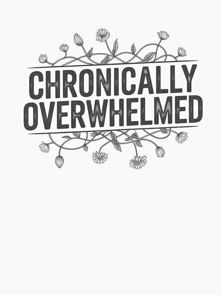 Chronically Overwhelmed by WeTheWeirdosCo