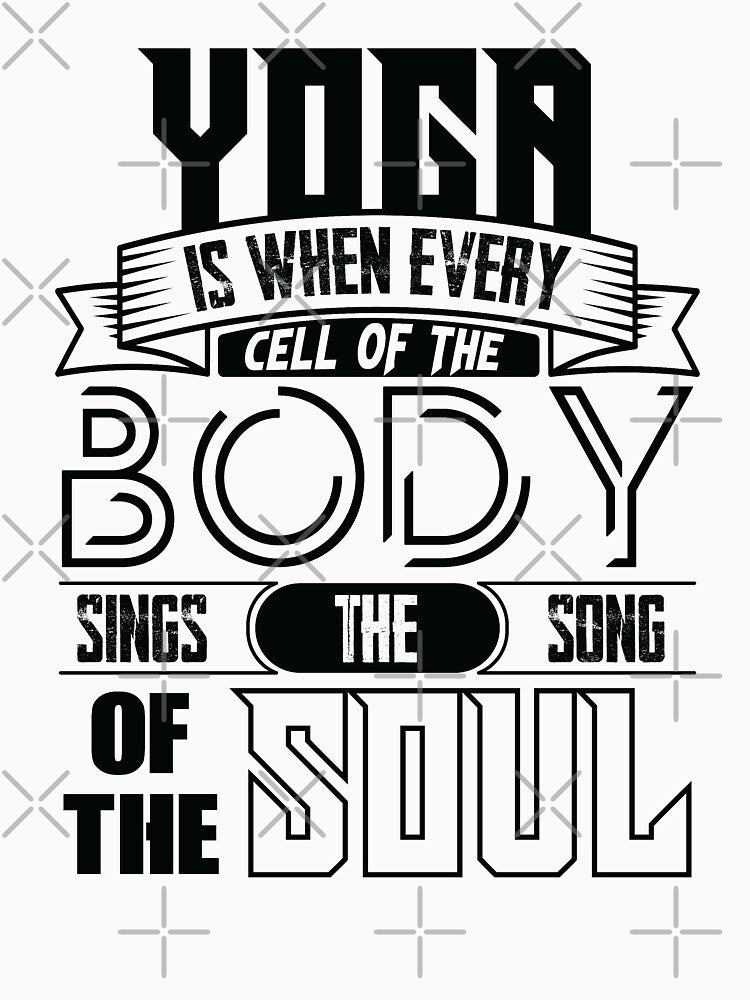 Yoga is when every cell of the body sings the song of the soul. by Beefytee