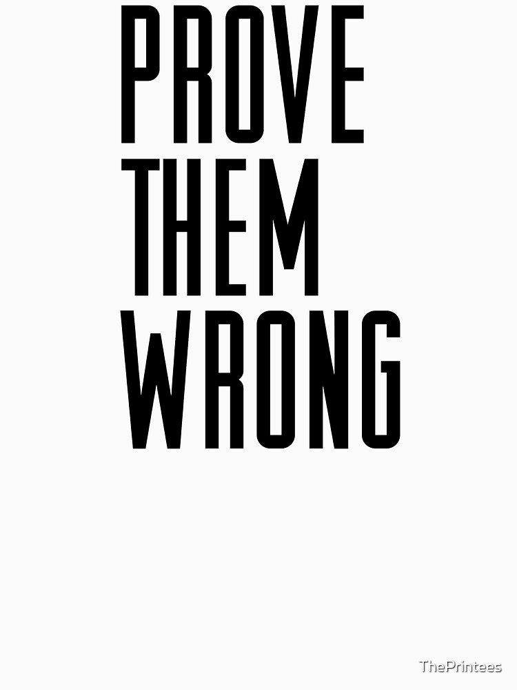 Prove them Wrong by ThePrintees