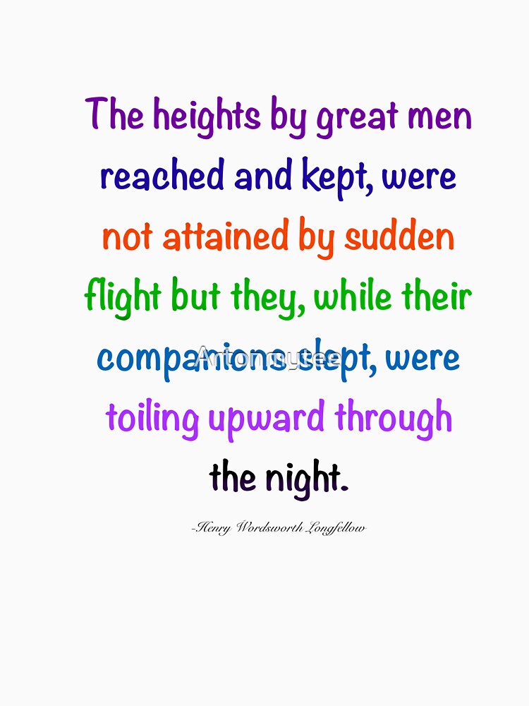 Inspirational motivational affirmation, Color’s colours  the heights by great men reached and kept by Artonmytee