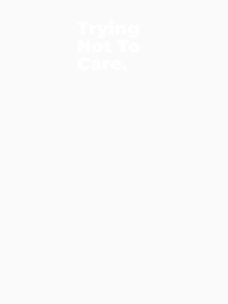 Minimalist Relatable Quote “Trying Not To Care" Aesthetic Typography Design by diahsariw