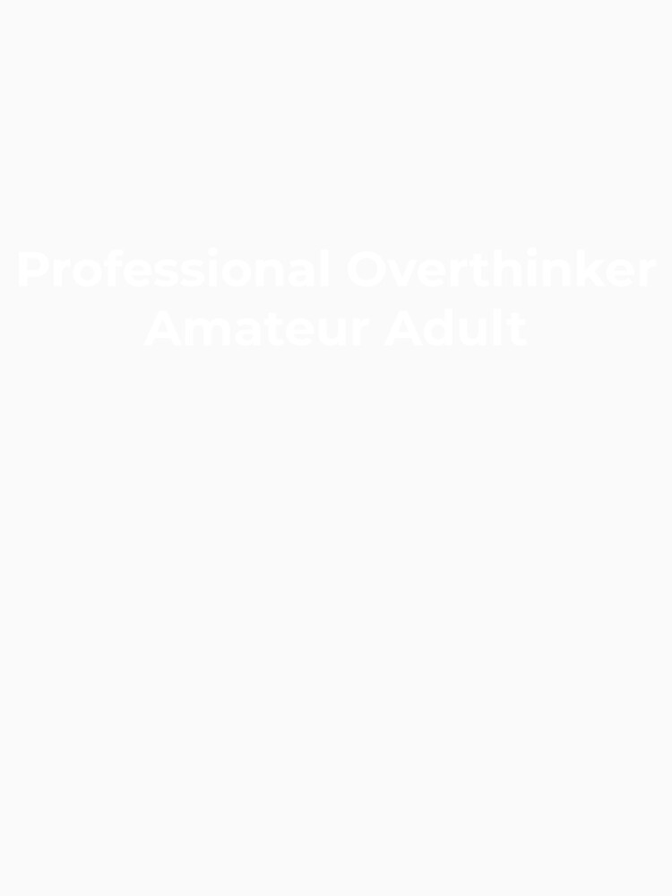 Professional overthinker, amateur adult - White Text by phsco